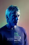 Paul Weller: Dancing Through the Fire - Dan Jennings
