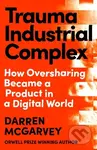 Trauma Industrial Complex (How Oversharing Became a Product in a Digital World) - kniha z kategorie Politologie a politika