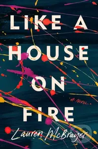 Like A House On Fire - Lauren Mcbrayer - kniha z kategorie Společenská beletrie