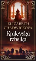 Královská rebelka - Elizabeth Chadwick - kniha z kategorie Společenská beletrie