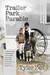 Trailer Park Parable (A Memoir of How Three Brothers Strove to Rise Above Their Broken Past, Find Forgiveness, and Forge a Hopeful Future) - kniha z…