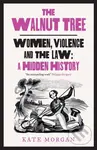 The Walnut Tree (Women, Violence and the Law – a Hidden History) - kniha z kategorie Politologie a politika