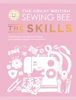 The Great British Sewing Bee: The Skills - The Great British Sewing Bee, Caroline Akselson
