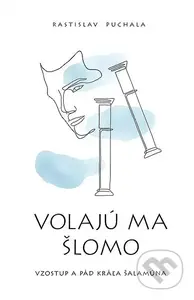 Volajú ma Šlomo (Vzostup a pád kráľa Šalamúna) - Rastislav Puchala - kniha z kategorie Společenská beletrie