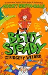 Betty Steady and the Fidgety Wizard - Nicky Smith-Dale