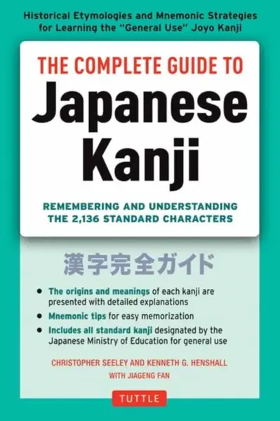 The Complete Guide to Japanese Kanji - Kenneth G. Henshall, Christopher Seely