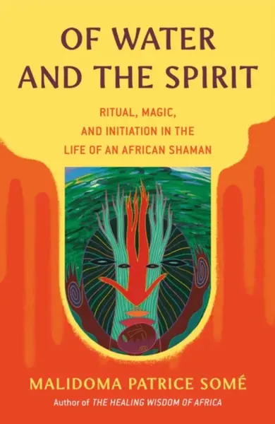 Of Water and the Spirit - Malidoma Some