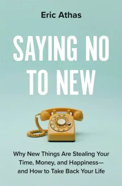Saying No to New - Eric Athas