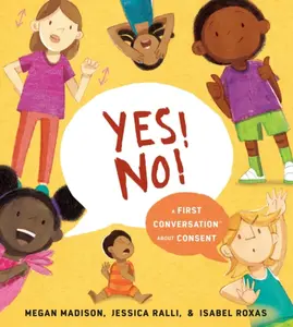 Yes! No!: A First Conversation About Consent - Jessica Ralli, Megan Madison