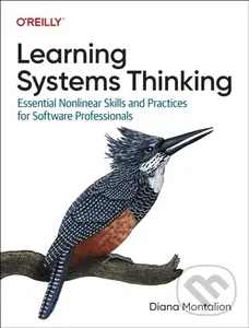 Learning Systems Thinking (Essential Non-Linear Skills and Practices for Software Professionals) - Diana Montalion