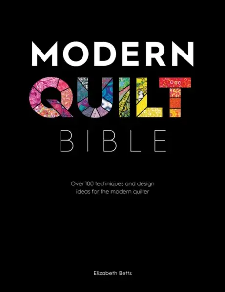 Modern Quilt Bible - Elizabeth  Betts