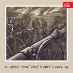 Různí interpreti – Moravské lidové písně o bitvě u Slavkova