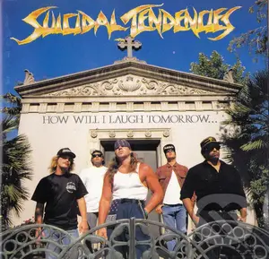 Suicidal Tendencies: How Will I Laugh Tomorrow When I Can't Even Smile Today