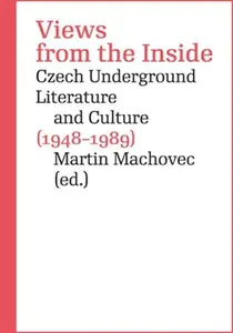 Views from the Inside - Ivan Martin Jirous, Martin Machovec