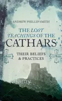 Lost Teachings of the Cathars - Andrew Philip Smith