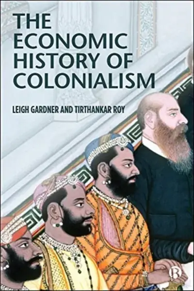 The Economic History of Colonialism - Burleigh B. Gardner, Tirthankar  Roy