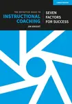The Definitive Guide to Instructional Coaching: Seven factors for success (UK edition) - Jim Knight