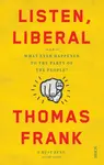 Listen, Liberal - Thomas Frank