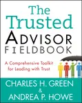 The Trusted Advisor Fieldbook - Andrea P. Howe, Charles H.  Green