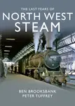 The Last Years Of North West Steam - Peter Tuffrey