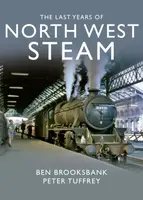 The Last Years Of North West Steam - Peter Tuffrey