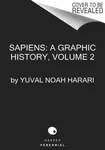 Sapiens: A Graphic History, Volume 2 - Yuval Noah Harari