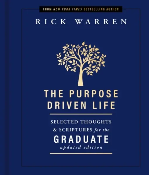 The Purpose Driven Life Selected Thoughts and Scriptures for the Graduate - Rick Warren