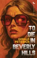 To Die in Beverly Hills - Gerald Petievich