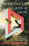 Seasons of Glass and Iron: Stories (Short Stories from the Bestselling Author of THIS IS HOW YOU LOSE THE TIME WAR)