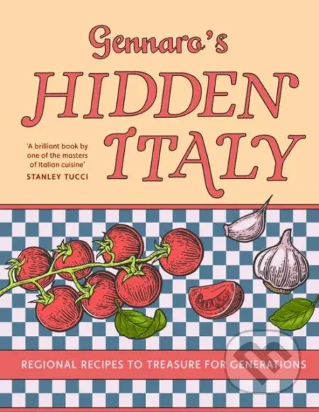 Gennaro’s Hidden Italy (Regional Recipes to Treasure for Generations)