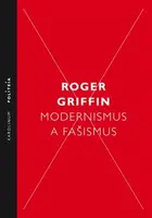 Modernismus a fašismus - Roger Griffin