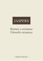 Rozum a existence. Filosofie existence - Karl Jaspers