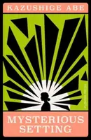 Mysterious Setting - Kazushige Abe