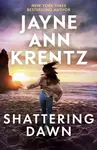 Shattering Dawn - Jayne Ann Krentzová
