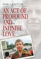 An Act of Profound and Infinite Love - Phil Lenton
