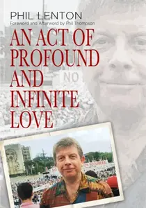 An Act of Profound and Infinite Love - Phil Lenton