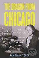 The Dragon From Chicago (The Untold Story of an American Reporter in Nazi Germany) - kniha z kategorie Historie