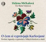 O čem si vyprávjajú Karlovjané - Pověsti, legendy a vyprávění z Velkých Karlovic a okolí (poškozená) - Helena Mičkalová