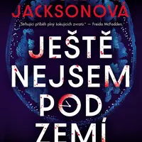 Kniha: Ještě nejsem pod zemí od Jacksonová Holly