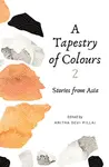 A Tapestry of Colours 2 - Anitha Devi Pillai