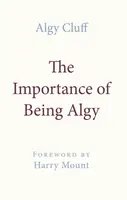 THE IMPORTANCE OF BEING ALGY - Algy Cluff