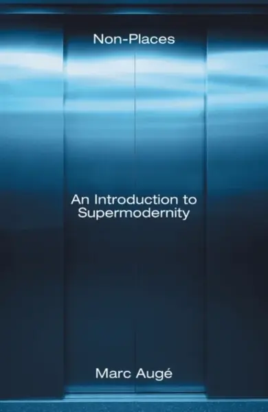 Non-Places - Marc Augé