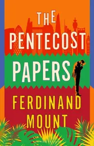 The Pentecost Papers - Ferdinand Mount