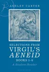 Selections from Virgil's Aeneid Books 1-6 - Ashley  Carter