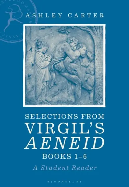 Selections from Virgil's Aeneid Books 1-6 - Ashley  Carter