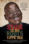 Stick To My Roots: A Music Memoir - Tippa Irie