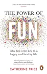 The Power of Fun - Catherine Price
