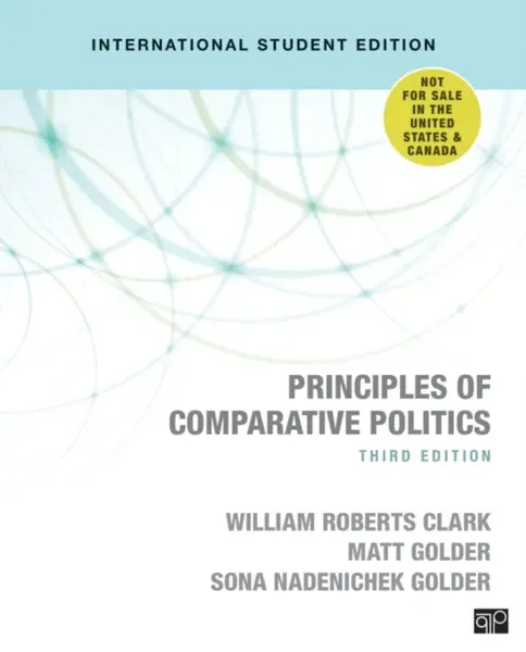 Principles of Comparative Politics (International Student Edition) - Matt Golder, William Roberts Clark, Sona N. Golder