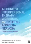 A Cognitive-Interpersonal Therapy Workbook for Treating Anorexia Nervosa - Ulrike Schmidt, Helen Startup, Janet  Treasure