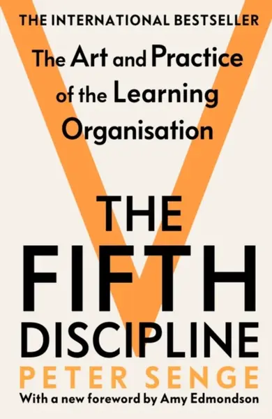 The Fifth Discipline: The art and practice of the learning organization - Peter M. Senge